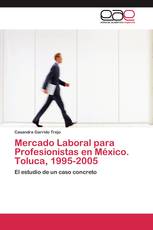 Mercado Laboral para Profesionistas en México. Toluca, 1995-2005