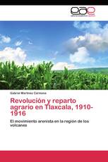 Revolución y reparto agrario en Tlaxcala, 1910-1916