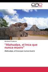 “Atahualpa, el Inca que nunca muere”