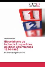 Bipartidismo de fachada.Los partidos políticos colombianos 1974-1986