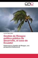 Gestión de Riesgos: política pública de desarrollo, el caso de Ecuador