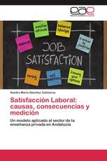 Satisfacción Laboral: causas, consecuencias y medición