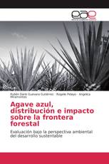 Agave azul, distribución e impacto sobre la frontera forestal