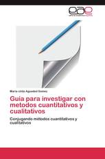 Guia para investigar con metodos cuantitativos y cualitativos