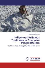 Indigenous Religious Traditions in Ghanaian Pentecostalism