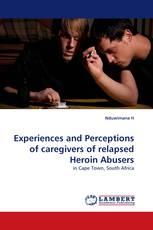 Experiences and Perceptions of caregivers of relapsed Heroin Abusers