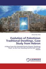 Evolution of Palestinian Traditional Dwellings, Case Study from Hebron