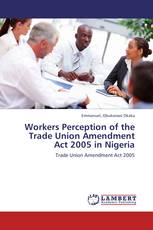 Workers Perception of the Trade Union Amendment Act 2005 in Nigeria