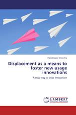 Displacement as a means to foster new usage innovations