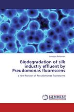 Biodegradation of silk industry effluent by Pseudomonas fluorescens