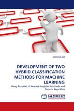DEVELOPMENT OF TWO HYBRID CLASSIFICATION METHODS FOR MACHINE LEARNING