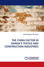 THE CHINA FACTOR IN GHANA'S TEXTILE AND CONSTRUCTION INDUSTRIES
