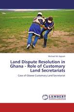 Land Dispute Resolution in Ghana - Role of Customary Land Secretariats