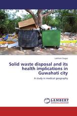 Solid waste disposal and its health implications in Guwahati city