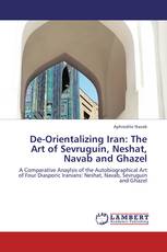 De-Orientalizing Iran: The Art of Sevruguin, Neshat, Navab and Ghazel