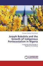 Joseph Babalola and the Growth of Indigenous Pentecostalism in Nigeria