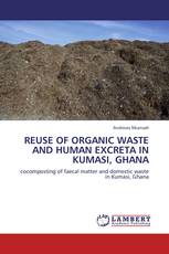 REUSE OF ORGANIC WASTE AND HUMAN EXCRETA IN KUMASI, GHANA