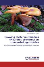 Growing Oyster mushrooms (Pleurotus ostreatus) on composted agrowastes