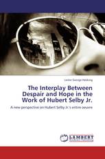 The Interplay Between Despair and Hope in the Work of Hubert Selby Jr.