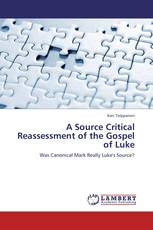 A Source Critical Reassessment of the Gospel of Luke