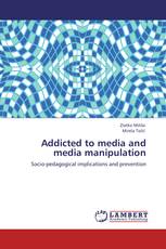 Addicted to media and media manipulation