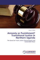 Amnesty or Punishment? Transitional Justice in Northern Uganda