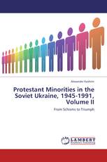 Protestant Minorities in the Soviet Ukraine, 1945-1991, Volume II