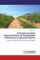 A Psychoanalytic Interpretation of Dambudzo Marechera's Selected Works