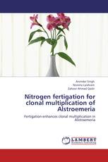 Nitrogen fertigation for clonal multiplication of Alstroemeria