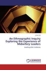 An Ethnographic Inquiry Exploring the Experience of Midwifery  Leaders