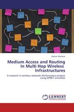 Medium Access and Routing In Multi Hop Wireless Infrastructures