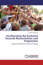 Inculturating the Eucharist Towards Reconciliation and Forgiveness