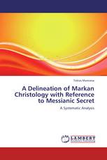 A Delineation of Markan Christology with Reference to Messianic Secret