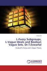 L-Fuzzy Subgroups,  L-Vague Ideals and Boolean Vague Sets. Dr.T.Eswarlal