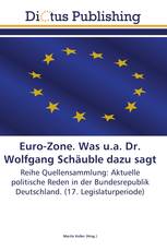 Euro-Zone. Was u.a. Dr. Wolfgang Schäuble dazu sagt