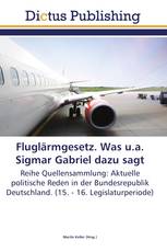 Fluglärmgesetz. Was u.a. Sigmar Gabriel dazu sagt