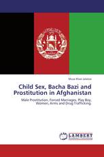 Child Sex, Bacha Bazi and Prostitution in Afghanistan