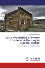 Social Production of Private Low income Housing in Ogbere, Ibadan