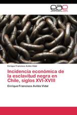 Incidencia económica de la esclavitud negra en Chile, siglos XVI-XVIII