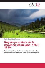 Región y caminos en la provincia de Xalapa, 1760-1810