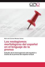 Los neologismos morfológicos del español en el lenguaje de la prensa