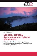 Espacio, política y democracia en regiones pluriétnicas.