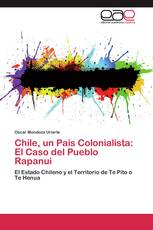 Chile, un País Colonialista: El Caso del Pueblo Rapanui