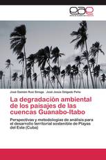 La degradación ambiental de los paisajes de las cuencas Guanabo-Itabo