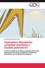 Comodoro Rivadavia: ¿Ciudad marítima o ciudad petrolera?