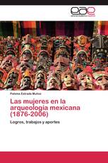 Las mujeres en la arqueología mexicana (1876-2006)