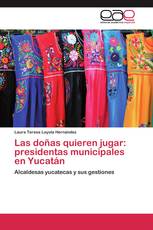 Las doñas quieren jugar: presidentas municipales en Yucatán