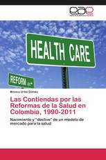 Las Contiendas por las Reformas de la Salud en Colombia, 1990-2011
