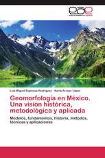 Geomorfología en México. Una visión histórica, metodológica y aplicada