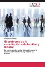 El problema de la conciliación vida familiar y laboral